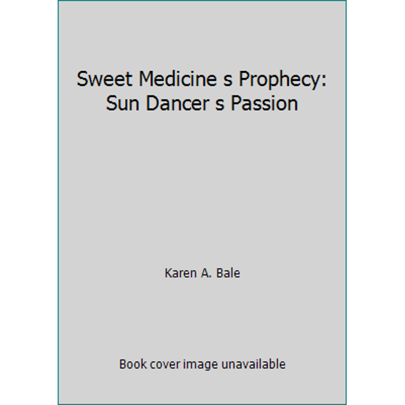 Pre-Owned Sweet Medicine s Prophecy: Sun Dancer s Passion (Paperback) 0890837767 9780890837764
