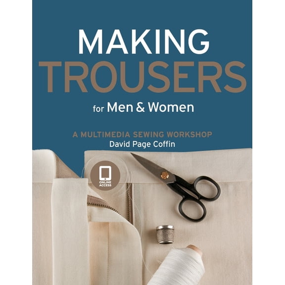 Making Trousers for Men & Women: A Multimedia Sewing Workshop, (Paperback)