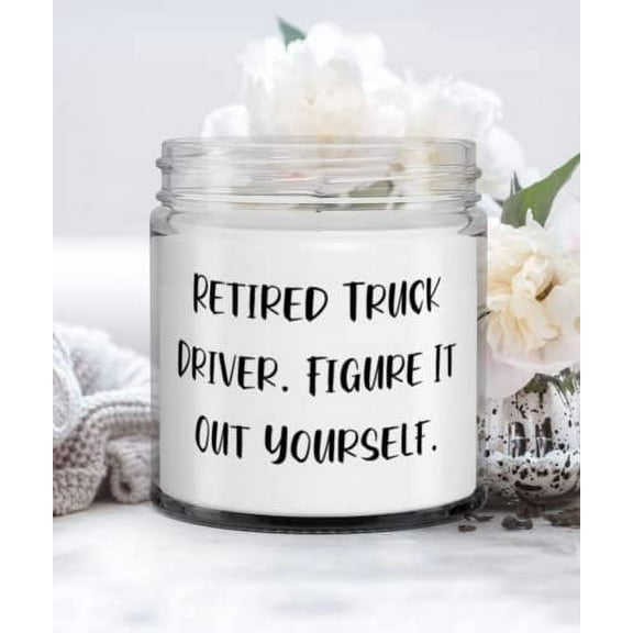 Retired Truck Driver. Figure It Out Yourself. Truck driver Candle, Perfect Truck driver Gifts, For Coworkers