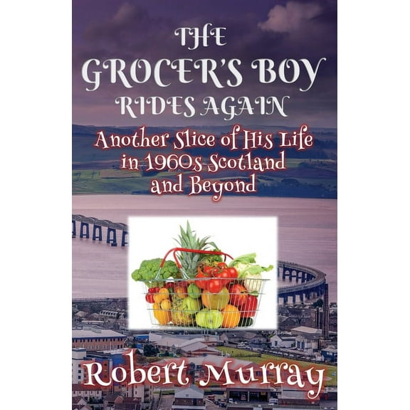 The Grocer's Boy Rides Again: Another Slice of His Life in 1960s Scotland and Beyond, (Paperback)