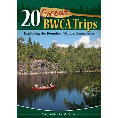 20 Great BWCA Trips : Exploring the Boundary Waters Canoe