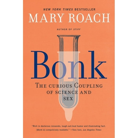 Pre-Owned Bonk: The Curious Coupling of Science and Sex (Paperback) 1324036036 9781324036036