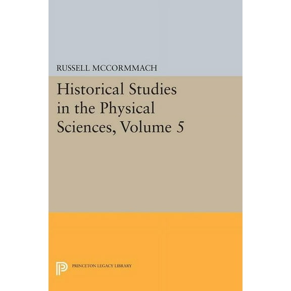 Princeton Legacy Library Historical Studies in the Physical Sciences, Volume 5, Book 1406, (Paperback)