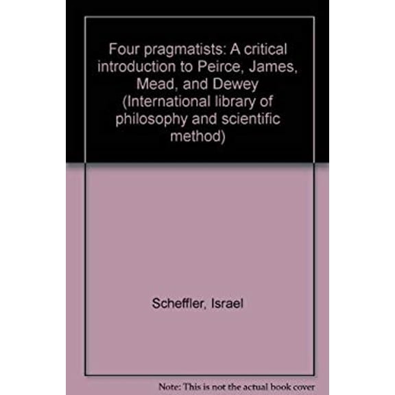 Pre-Owned Four Pragmatists : A Critical Introduction to Pierce, James, Mead and Dewey (Hardcover) 9780391003514