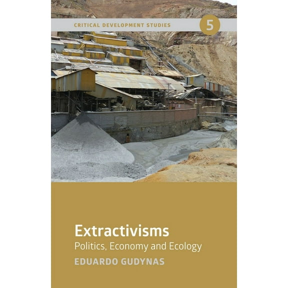 Extractivisms: Politics, Economy and Ecology (Paperback)