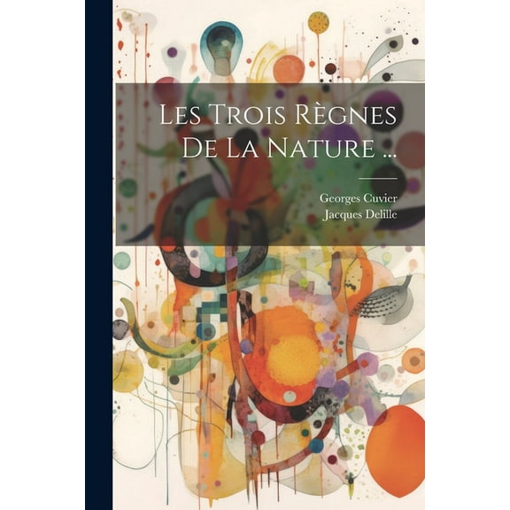 Les Trois Règnes De La Nature ... (Paperback)