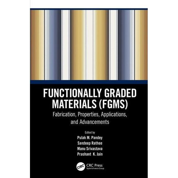 Functionally Graded Materials (FGMs): Fabrication, Properties, Applications, and Advancements, (Hardcover)