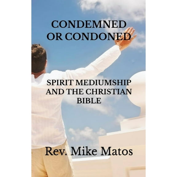 Condemned or Condoned: Spirit Mediumship and The Christian Bible, (Paperback)