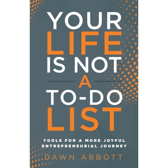 Your Life is Not A To Do List: Tools for a More Joyful Entrepreneurial Journey, (Paperback)