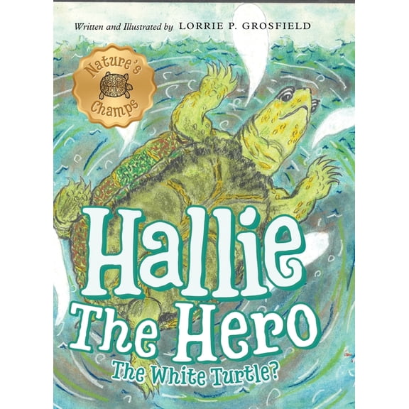 Nature's Champs Hallie the Hero: A Children's Book About Survival, Wildfires, and a Mother Turtle's Love, Book 1, (Hardcover)
