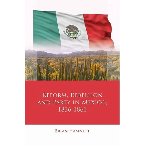 Iberian and Latin American Studies: Reform, Rebellion and Party in Mexico, 1836–1861 (Hardcover)