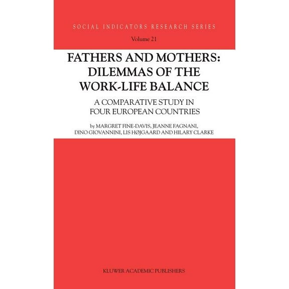 Social Indicators Research Fathers and Mothers: Dilemmas of the Work-Life Balance: A Comparative Study in Four European Countries, Book 21, (Hardcover)