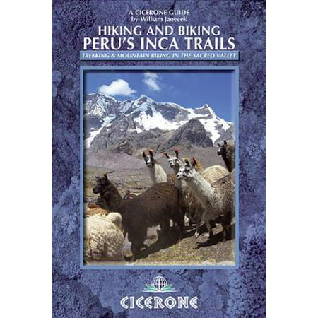 Hiking and Biking Peru's Inca Trails : 40 trekking and mountain biking routes in the Sacred