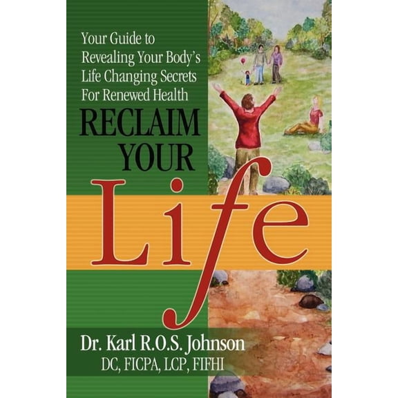 Reclaim Your Life: Your Guide to Revealing Your Body's Life Changing Secrets For Renewed Health, (Paperback)