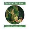 Dropping the Bow: Poems of Ancient India (Paperback - Used) 1893996921 9781893996922