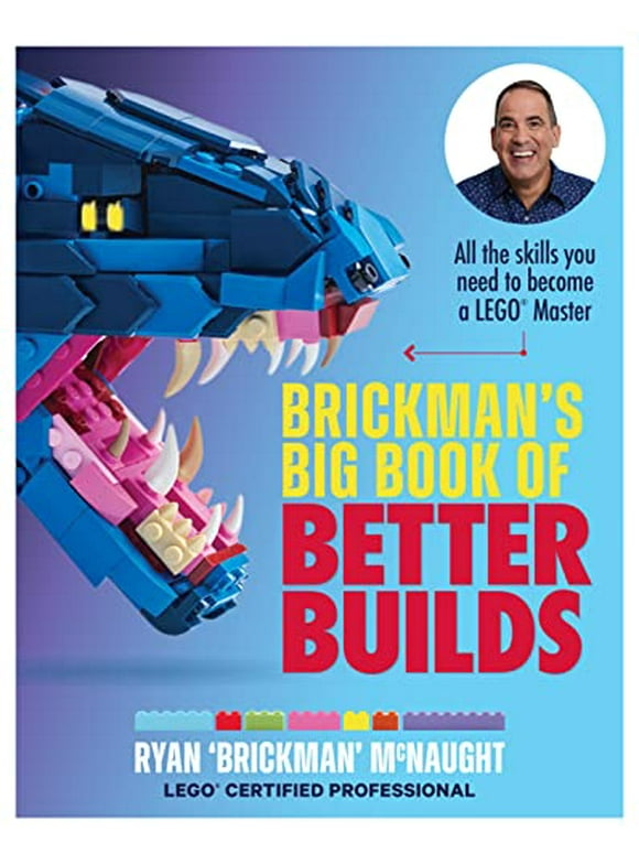 Brickman's Big Book of Better Builds: All the Skills You Need to Become a Lego(r) Master (Paperback)