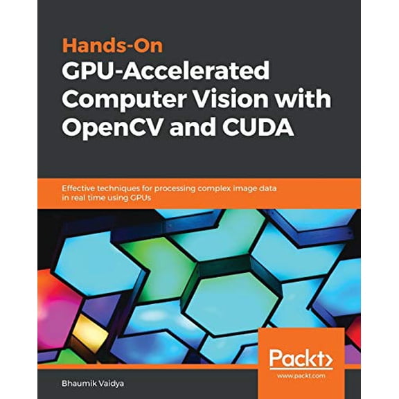 Pre-Owned Hands-On GPU-Accelerated Computer Vision with OpenCV and CUDA: Effective techniques for processing complex image data in real time using GPUs, 9781789348293, 1789348293, Paperback,