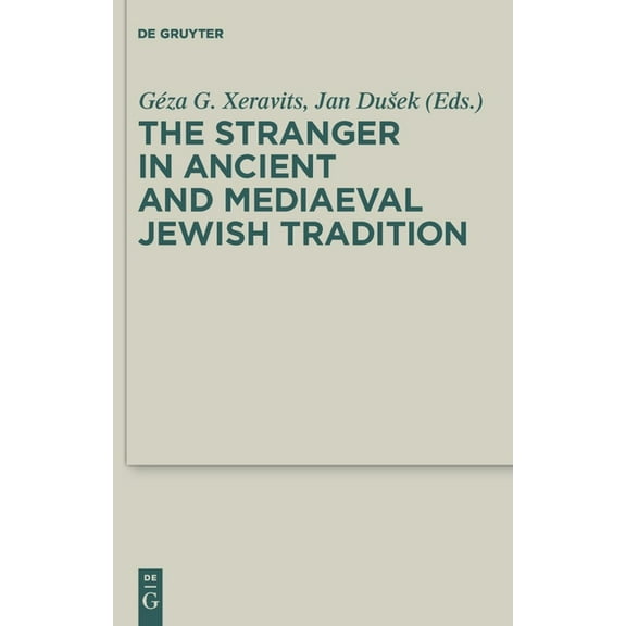 Deuterocanonical and Cognate Literature The Stranger in Ancient and Mediaeval Jewish Tradition: Papers Read at the First Meeting of the Jbsce, Piliscsaba, 2009, Book 4, (Hardcover)