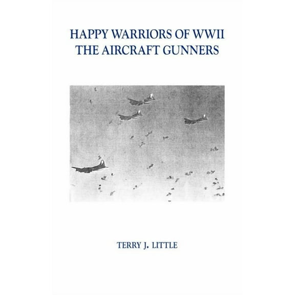 Happy Warriors of WWII: The Aircraft Gunners