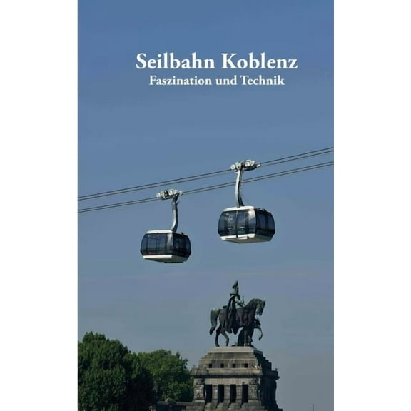Seilbahn Koblenz: Faszination und Technik, (Paperback)