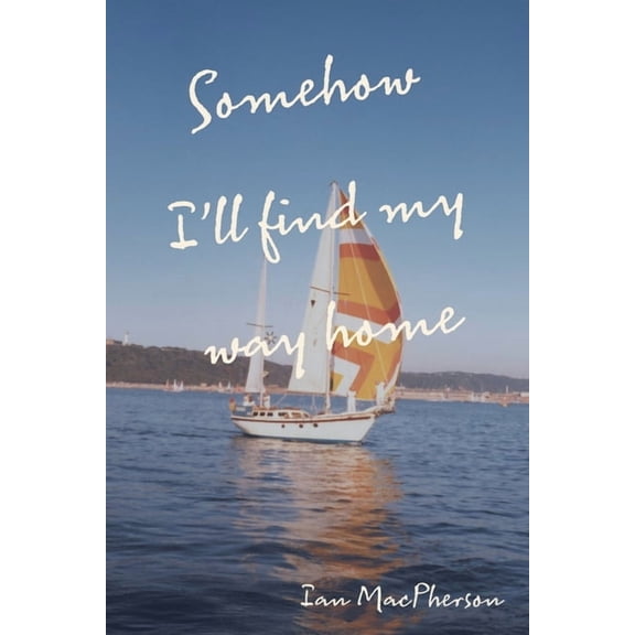 Somehow I'll Find My Way Home, (Paperback)