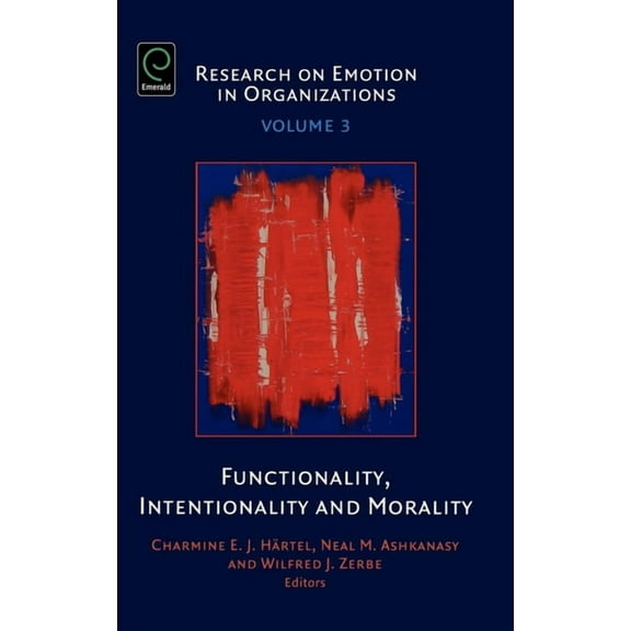 Research on Emotion in Organizations Functionality, Intentionality and Morality, Book 3, (Hardcover)