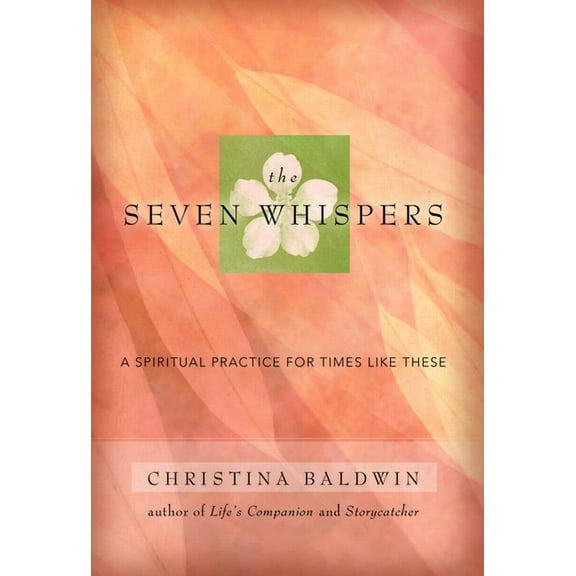 The Seven Whispers: A Spiritual Practice for Times Like These, (Paperback)