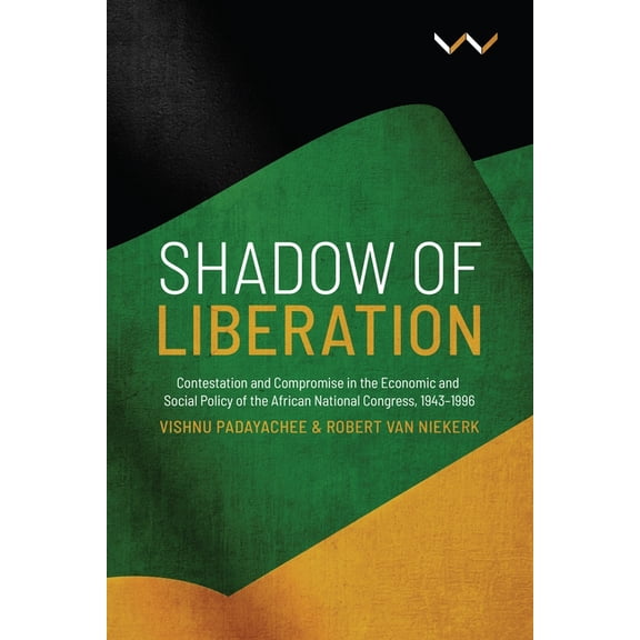 Shadow of Liberation: Contestation and Compromise in the Economic and Social Policy of the African National Congress, 19, (Paperback)