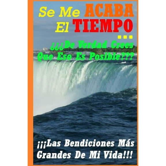 ¡¡¡Las Bendiciones Más Grandes de Mi Vid Se Me Acaba El Tiempo... ¿¿¿De Verdad Crees Que Eso Es Posible: Un Camino Transformador (O Una Re-Unión) De Descubrimien, Book 2, (Paperback)
