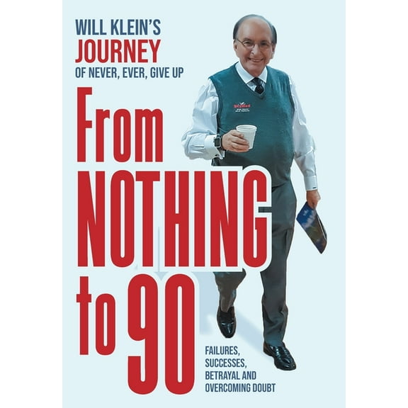 From Nothing To 90: Failures, Successes, Betrayal and Overcoming Doubt, (Hardcover)