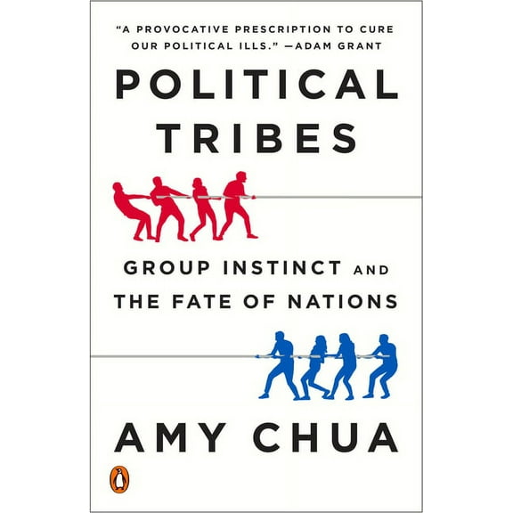 Political Tribes: Group Instinct and the Fate of Nations, (Paperback)