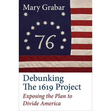 Debunking the 1619 Project : Exposing the Plan to Divide America (Hardcover)