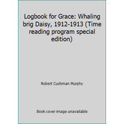 Logbook for Grace: Whaling brig Daisy, 1912-1913 (Time reading program special edition), Used [Paperback]