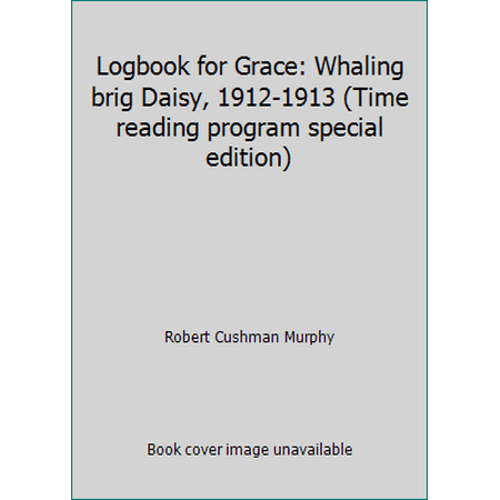 Logbook for Grace: Whaling brig Daisy, 1912-1913 (Time reading program special edition), Used [Paperback]