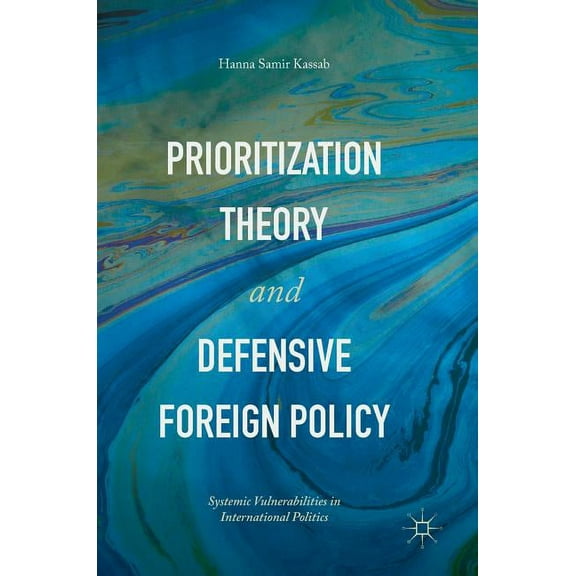 Prioritization Theory and Defensive Foreign Policy: Systemic Vulnerabilities in International Politics, (Hardcover)