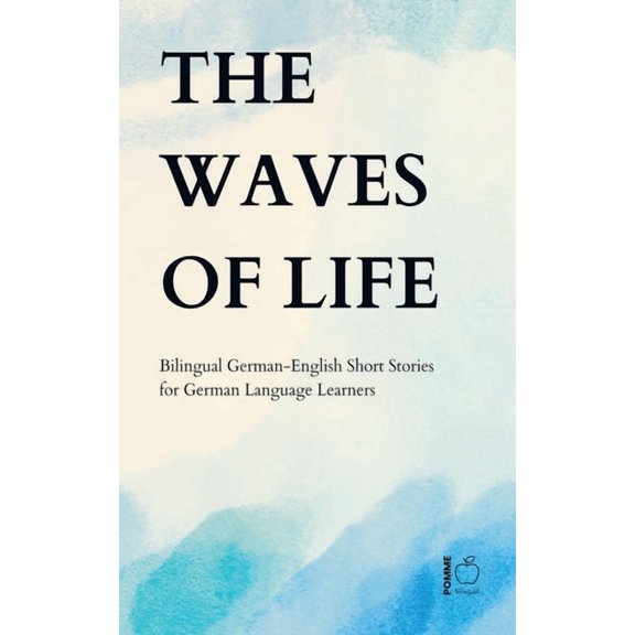 The Waves of Life: Bilingual German-English Short Stories for German Language Learners, (Paperback)