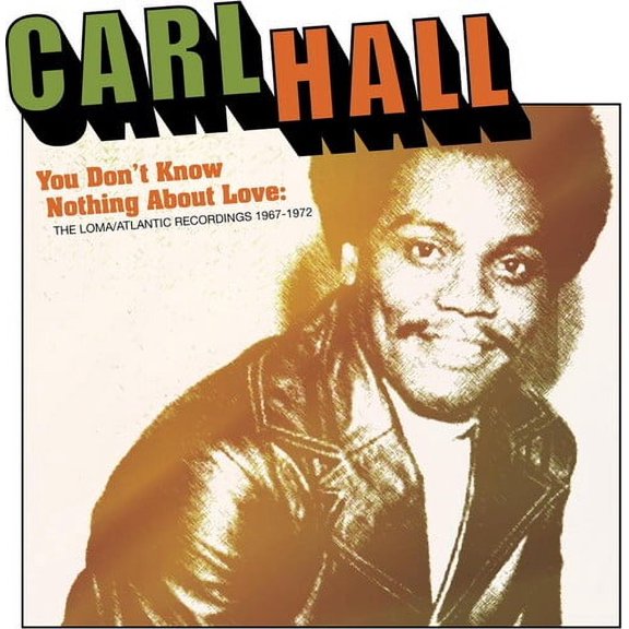 Carl Hall - You Don't Know Nothing About Love: Loma/Atlantic Recordings 1967-1972 - Music & Performance - CD