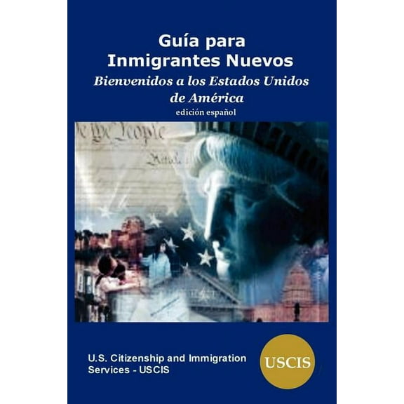Guia para Inmigrantes Nuevos: Bienvenidos a los Estados Unidos de America (Paperback)