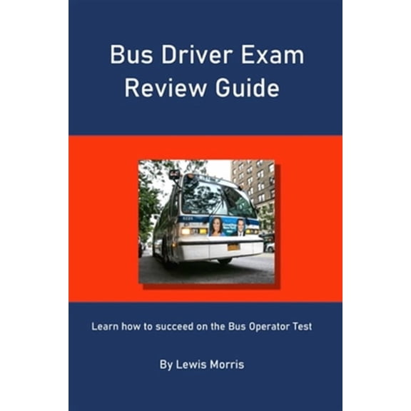 Bus Driver Exam Review Guide: Learn how to succeed on the Bus Operator Test (Paperback)
