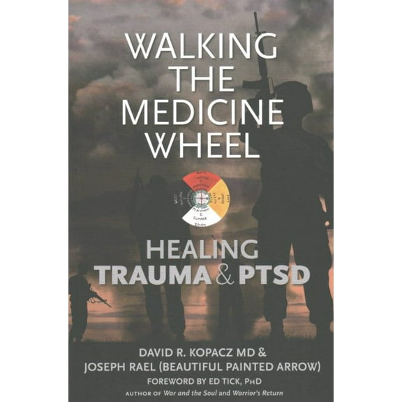 Walking the Medicine Wheel: Healing Trauma & PTSD (Paperback)