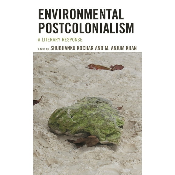 Ecocritical Theory and Practice Environmental Postcolonialism: A Literary Response, (Hardcover)