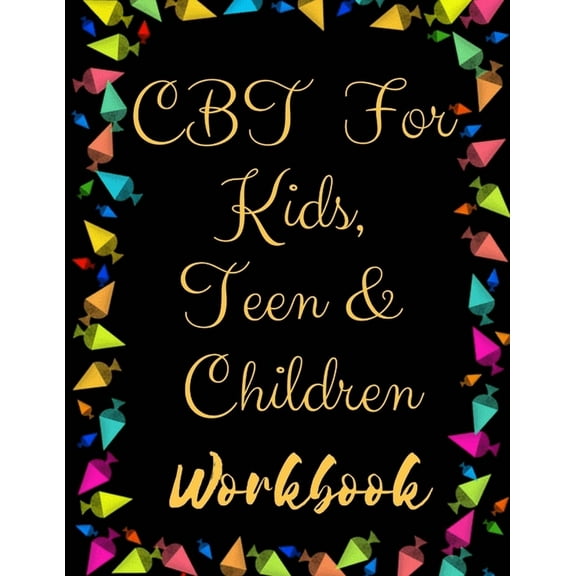 TF CBT Workbook for Kids, Teen and Children: Your Guide to Free From Frightening, Obsessive or Compulsive Behavior, Help Children Overcome Anxiety, Fears and Face the World, Build Self-Esteem, Find Ba