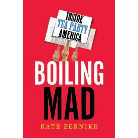 Pre-Owned Boiling Mad: Inside Tea Party America (Hardcover) 0805093486 9780805093483