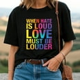 thumbnail image 2 of When Hate Is Loud Love Must Be Louder T-Shirt, 2 of 5