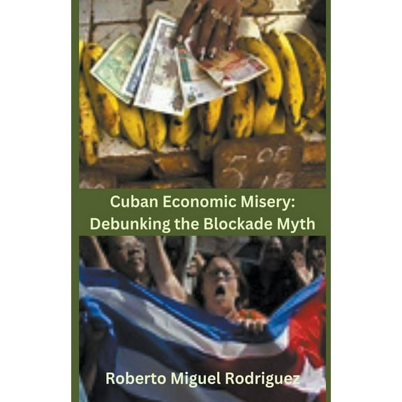 Cuban Economic Misery: Debunking the Blockade Myth, (Paperback)