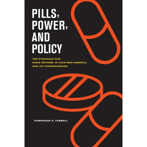 California/Milbank Books on Health and the Public: Pills, Power, and Policy : The Struggle for Drug Reform in Cold War America and Its Consequences (Series #23) (Edition 1) (Hardcover)