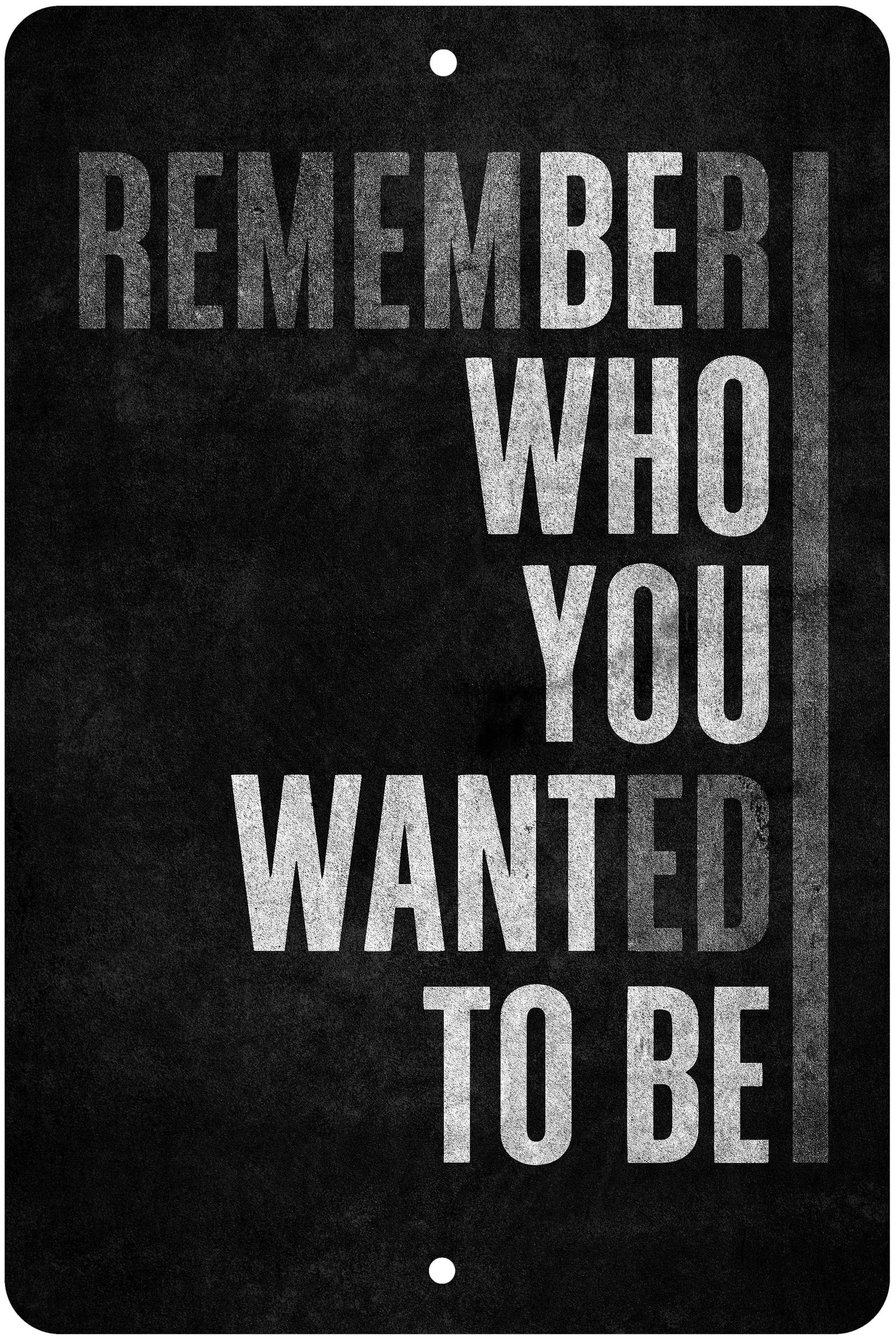 Remember Who You Wanted To Be Novelty Aluminum Sign Walmart Remember who you wanted to be novelty aluminum sign walmart