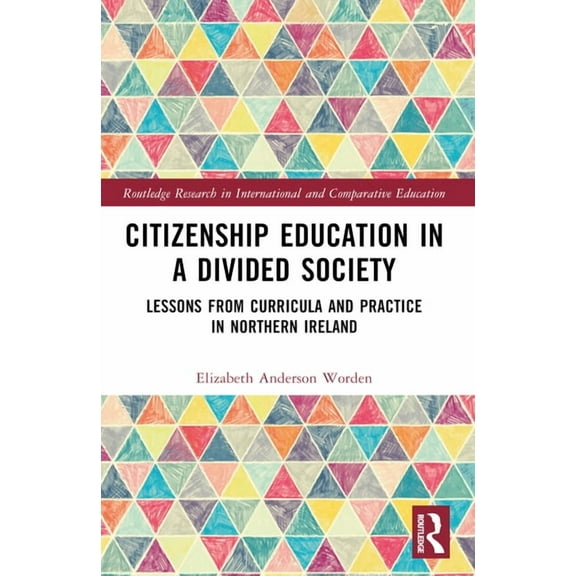 Routledge Research in International and  Citizenship Education in a Divided Society: Lessons from Curricula and Practice in Northern Ireland, (Paperback)