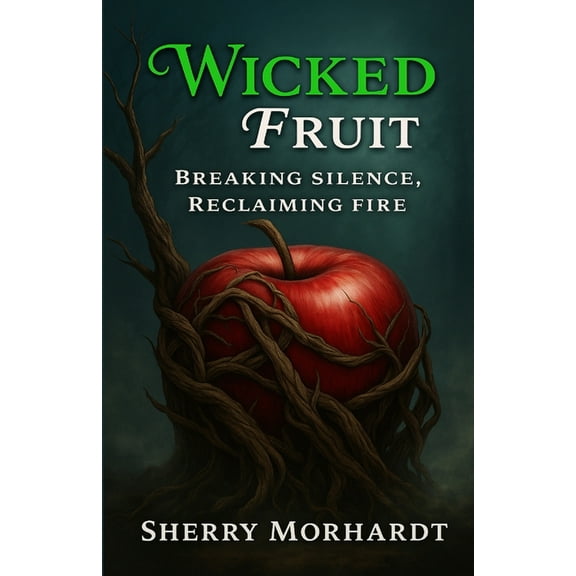 Seeds of Truth Wicked Fruit: Breaking Silence, Reclaiming Fire, Book 1, (Paperback)