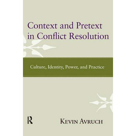 Context and Pretext in Conflict Resolution : Culture, Identity, Power, and